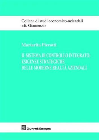 Il sistema di controllo integrato. Esigenze strategiche delle moderne realtà aziendali - Mariarita Pierotti - Libro Giuffrè 2008, Studi economico-aziendali E. Giannessi | Libraccio.it