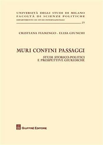 Muri confini passaggi. Studi storico politici e prospettive giuridiche - Cristiana Fiamingo, Elisa Giunchi - Libro Giuffrè 2009, Univ. Milano-Fac. scienze politiche | Libraccio.it