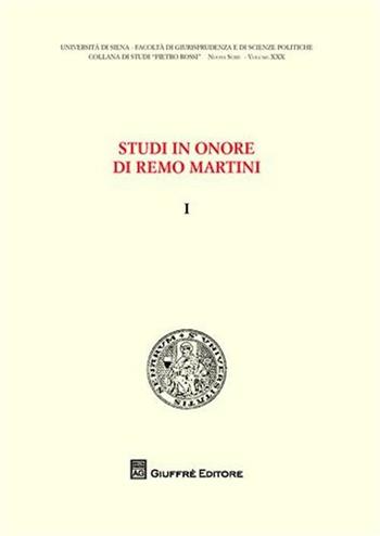 Studi in onore di Remo Martini. Vol. 1  - Libro Giuffrè 2008, Univ. Siena-Fac. di giurisprudenza. NS | Libraccio.it