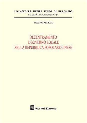 Decentramento e governo locale nella Repubblica Popolare Cinese - Mauro Mazza - Libro Giuffrè 2009, Univ. Bergamo-Fac. di giurisprudenza | Libraccio.it