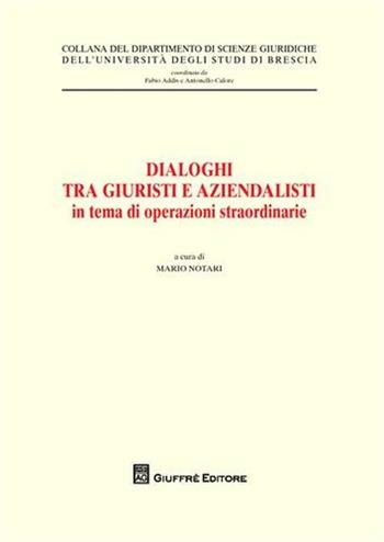 Dialoghi tra giuristi e aziendalisti in tema di operazioni straordinarie. Atti del ciclo di seminari interdisciplinari (Brescia, 23 gennaio - 6 novembre 2007)  - Libro Giuffrè 2008, Univ. Brescia-Dip. scienze giuridiche | Libraccio.it