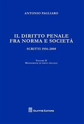 Il diritto penale fra norma e società. Scritti 1056-2008. Vol. 2: Monografie di parte speciale.
