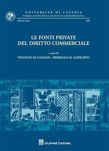 Le fonti private del diritto commerciale. Atti del Convegno di studi (Catania, 21-22 settembre 2007)  - Libro Giuffrè 2008, Univ. Catania-Fac. giurisprudenza. NS | Libraccio.it