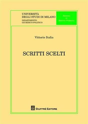 Scritti scelti - Vittorio Italia - Libro Giuffrè 2009, Univ. Milano-Dip. giuridico-politico | Libraccio.it