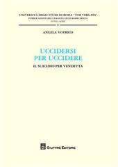 Uccidersi per uccidere. Il suicidio per vendetta