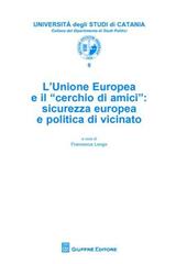 L' Unione Europea e il «cerchio di amici». Sicurezza europea e politica di vicinato