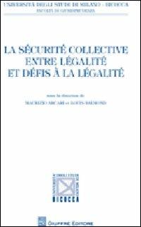 La sécurité collective entre légalité et défis à la légalité  - Libro Giuffrè 2008, Univ. Milano Bicocca-Fac. giurisprudenza | Libraccio.it