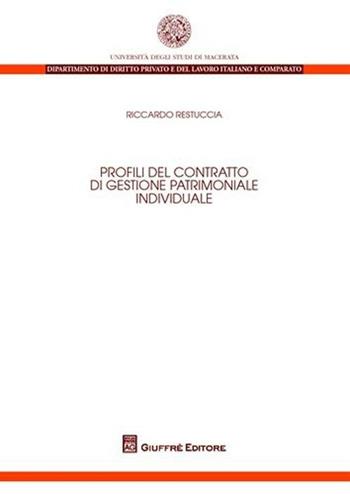 Profili del contratto di gestione patrimoniale individuale - Riccardo Restuccia - Libro Giuffrè 2009, Univ. Macerata-Dip.dir.privato e del lav. | Libraccio.it