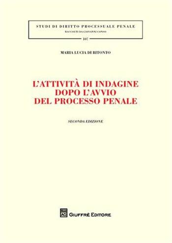 L' attività di indagine dopo l'avvio del processo penale - Maria Lucia Di Bitonto - Libro Giuffrè 2009, Studi di diritto processuale penale | Libraccio.it