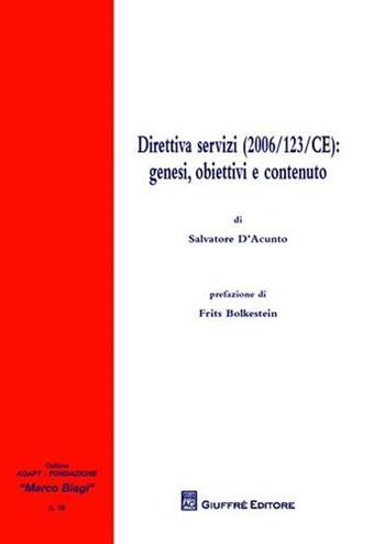 Direttiva servizi (2006/123/CE). Genesi, obiettivi e contenuto - Salvatore D'Acunto - Libro Giuffrè 2009, Adapt Fondazione "Marco Biagi" | Libraccio.it