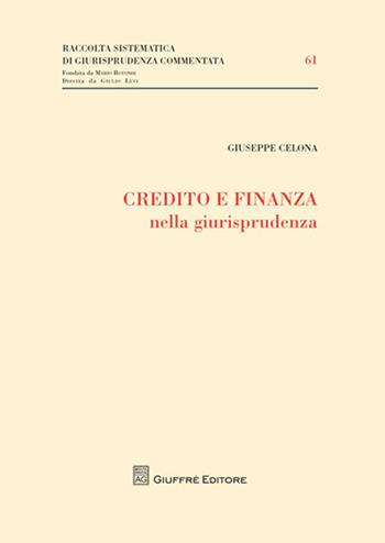 Credito e finanza nella giurisprudenza - Giuseppe Celona - Libro Giuffrè 2010, Raccolta sistematica di giur. comment. | Libraccio.it