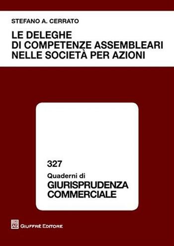 Le deleghe di competenze assembleari nelle società per azioni - Stefano A. Cerrato - Libro Giuffrè 2009, Quaderni di giurisprudenza commerciale | Libraccio.it