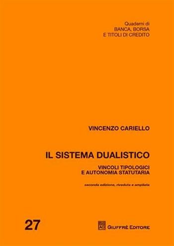 Il sistema dualistico. Vincoli tipologici e autonomia statutaria - Vincenzo Cariello - Libro Giuffrè 2009, Quad. di banca borsa e titoli di credito | Libraccio.it