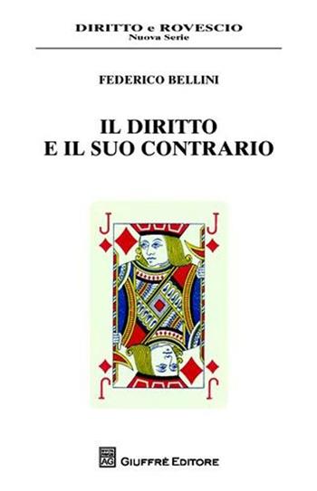 Il diritto e il suo contrario - Federico Bellini - Libro Giuffrè 2009, Diritto e rovescio. Nuova serie | Libraccio.it