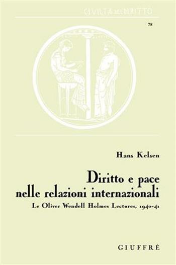 Diritto e pace nelle relazioni internazionali. Le Oliver Wendell Holmes Lectures, 1940-41 - Hans Kelsen - Libro Giuffrè 2009, Civiltà del diritto | Libraccio.it