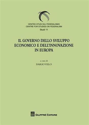 Il governo dello sviluppo economico e dell'innovazione in Europa  - Libro Giuffrè 2009, Centro studi sul federalismo. Studi | Libraccio.it