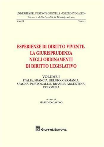 Esperienze di diritto vivente. La giurisprudenza negli ordinamenti di diritto legislativo. Vol. 1: Italia, Francia, Belgio, Germania, Spagna, Portogallo, Brasile, Argentina, Colombia.  - Libro Giuffrè 2009, Univ. Piemonte orient.-Mem. fac. giur. 2ª | Libraccio.it