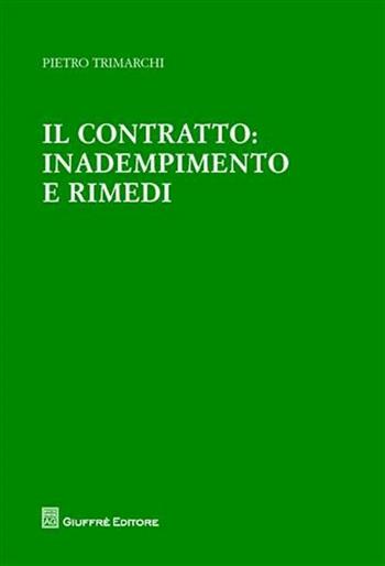 Il contratto: inadempimento e rimedi - Pietro Trimarchi - Libro Giuffrè 2010 | Libraccio.it