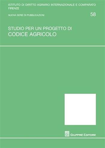 Studio per un progetto di codice agricolo  - Libro Giuffrè 2009, Univ. Firenze-Ist. dir.agrario int.-comp. | Libraccio.it