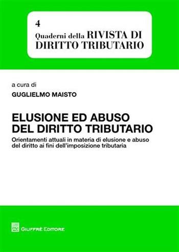 Elusione ed abuso del diritto tributario. Orientamenti attuali in materia di elusione e abuso del diritto ai fini dell'impostazione tributaria  - Libro Giuffrè 2009 | Libraccio.it