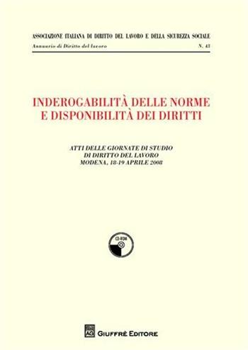 Inderogabilità delle norme e disponibilità dei diritti. Atti delle Giornate di studio di diritto del lavoro (Modena, 18-19 aprile 2008)  - Libro Giuffrè 2009, Ass. italiana dir. del lavoro e sic. soc. | Libraccio.it
