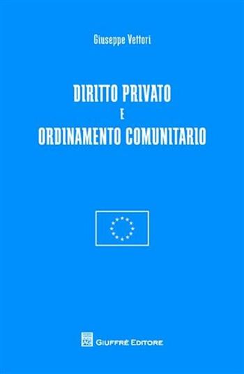 Diritto privato e ordinamento comunitario - Giuseppe Vettori - Libro Giuffrè 2009 | Libraccio.it