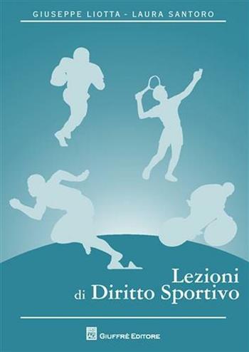 Lezioni di diritto sportivo - Giuseppe Liotta, Laura Santoro - Libro Giuffrè 2009 | Libraccio.it