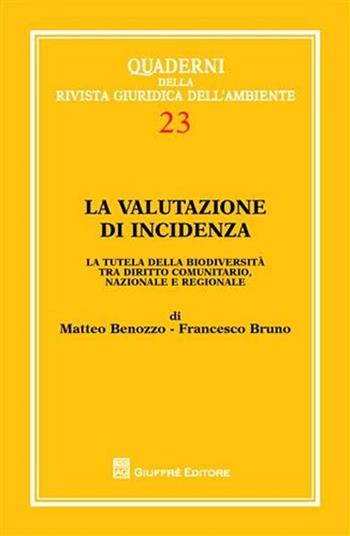 La valutazione di incidenza. La tutela della biodiversità tra diritto comunitario, nazionale e regionale - Matteo Benozzo, Francesco Bruno - Libro Giuffrè 2009, Quaderni rivista giuridica dell'ambiente | Libraccio.it