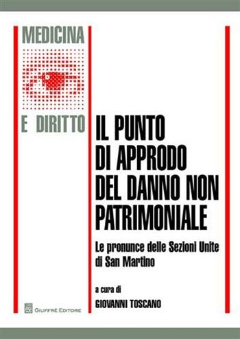 Il punto di approdo del danno non patrimoniale. e pronunce delle Sezioni Unite di San Martino  - Libro Giuffrè 2009, Medicina e diritto | Libraccio.it