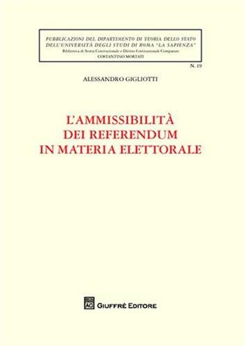 L' ammissibilità dei referendum in materia elettorale - Alessandro Gigliotti - Libro Giuffrè 2009, Univ.Roma.Bibl.st.cost. e dir.cost. comp. | Libraccio.it