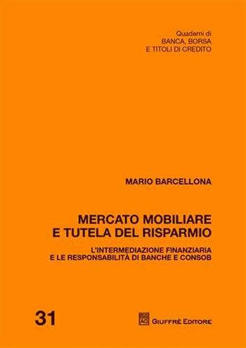Mercato mobiliare e tutela del risparmio. L'intermediazione finanziaria e le responsabilità di banche e Consob - Mario Barcellona - Libro Giuffrè 2009, Quad. di banca borsa e titoli di credito | Libraccio.it