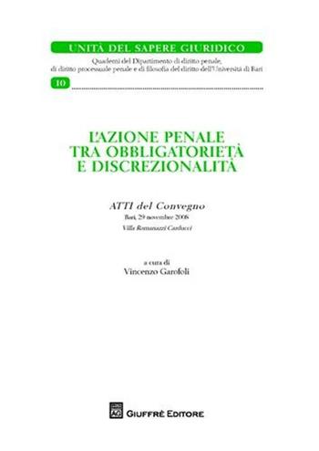L' azione penale tra obbligatorietà e discrezionalità. Atti del Convegno (Bari, 29 novembre 2008)  - Libro Giuffrè 2009 | Libraccio.it