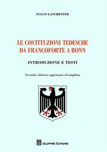 Le costituzioni tedesche da Francoforte a Bonn. Introduzione e testi - Fulco Lanchester - Libro Giuffrè 2009 | Libraccio.it