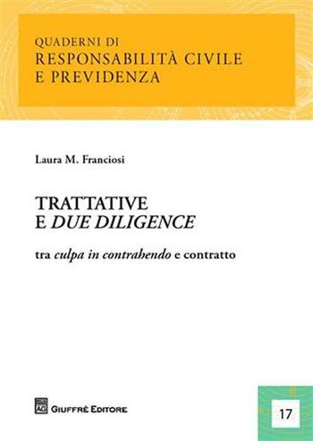 Trattative e due diligence. Tra culpa in contrahendo e contratto - Laura Maria Franciosi - Libro Giuffrè 2009, Quaderni di Responsabilità civile e previdenza | Libraccio.it