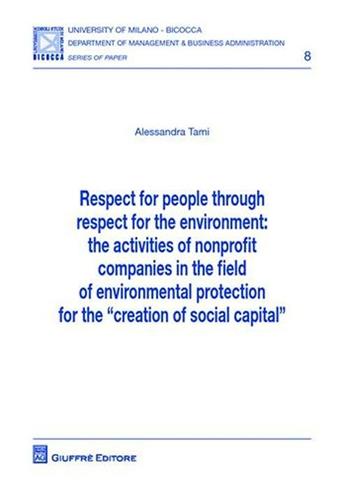Respect for people throught respect fot the environment. The activities of nonprofit companies in the field of environmental protection... - Alessandra Tami - Libro Giuffrè 2009 | Libraccio.it