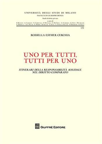Uno per tutti, tutti per uno. Itinerari della responsabilità solidale nel diritto comparato - Rossella Esther Cerchia - Libro Giuffrè 2009, Università degli studi di Milano. Facoltà di giurisprudenza. Studi di diritto privato | Libraccio.it