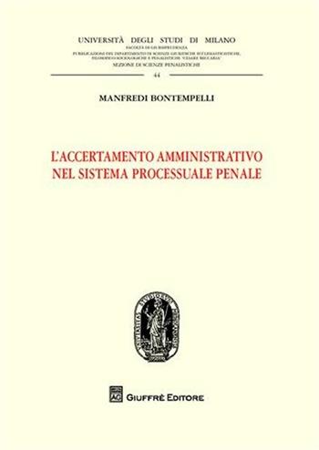 L' accertamento amministrativo nel sistema processuale penale - Manfredi Bontempelli - Libro Giuffrè 2009 | Libraccio.it