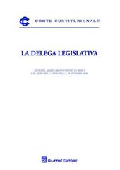 La delega legislativa. Atti del Seminario (Roma, 24 ottobre2008)