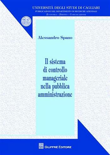 Il sistema di controllo manageriale nella pubblica amministrazione - Alessandro Spano - Libro Giuffrè 2009, Univ. Cagliari-Dip. ricerche aziendali | Libraccio.it
