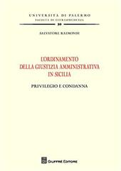 L' ordinamento della giustizia amministrativa in Sicilia. Privilegio e condanna