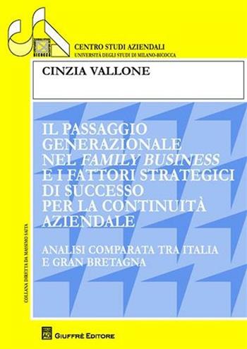 Il passaggio generazionale nel family business e i fattori strategici di successo per continuità aziendale. Analisi comparata tra Italia e Gran Bretagna - Cinzia Vallone - Libro Giuffrè 2009, Univ. Milano-Centro studi aziendali | Libraccio.it