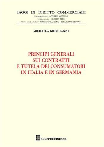 Principi generali sui contratti e tutela dei consumatori in Italia e in Germania - Michaela Giorgianni - Libro Giuffrè 2009, Saggi di diritto commerciale. NS | Libraccio.it