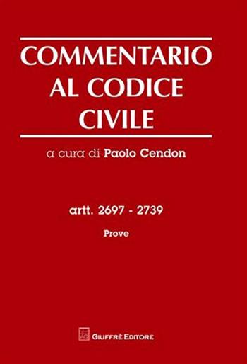 Commentario al codice civile. Artt. 2697-2739. Prove  - Libro Giuffrè 2008 | Libraccio.it