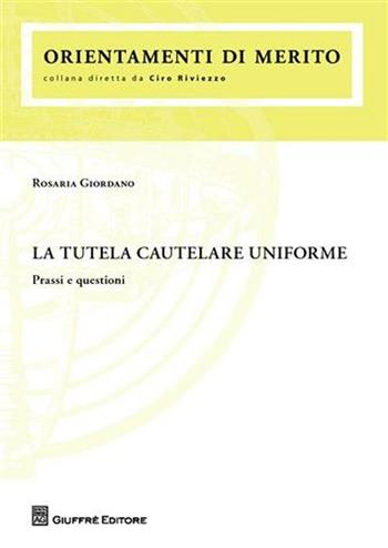 La tutela cautelare uniforme. Prassi e questioni - Rosaria Giordano - Libro Giuffrè 2008 | Libraccio.it