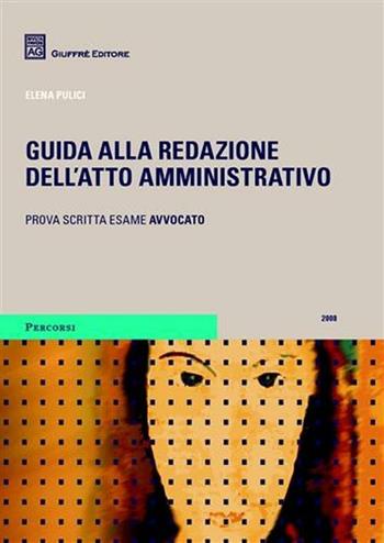 Guida alla redazione dell'atto amministrativo - Elena Pulici - Libro Giuffrè 2008 | Libraccio.it