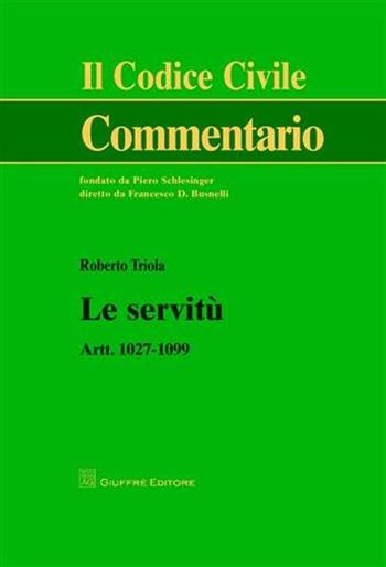 Le servitù - Roberto Triola - Libro Giuffrè 2008, Il codice civile. Commentario | Libraccio.it