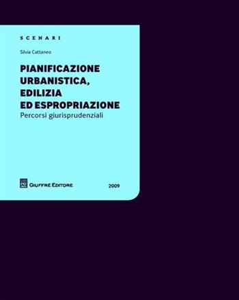 Pianificazione urbanistica, edilizia ed espropriazione - Silvia Cattaneo - Libro Giuffrè 2009 | Libraccio.it
