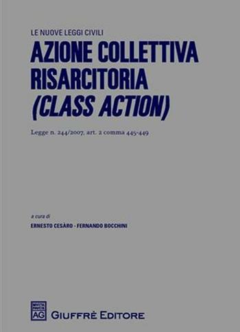 Azione collettiva risarcitoria (Class Action). Legge n. 244/2007, art. 2 comma 445-449  - Libro Giuffrè 2008, Le nuove leggi civili | Libraccio.it