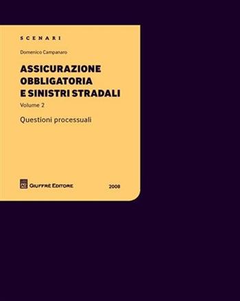 Assicurazione obbligatoria e sinistri stradali. Questioni processuali. Vol. 2 - Domenico Campanaro - Libro Giuffrè 2008 | Libraccio.it