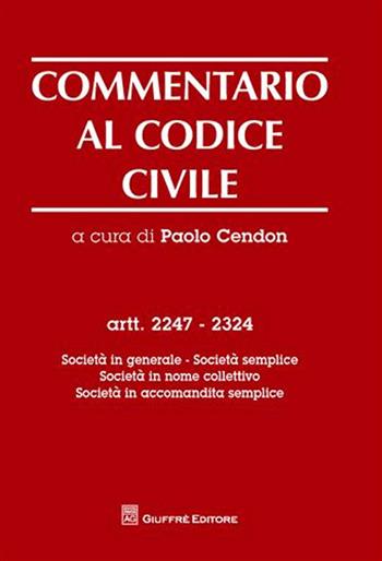 Commentario al codice civile. Artt. 2247-2324: Società in generale. Società semplice. Società in nome collettivo. Società in accomandita semplice  - Libro Giuffrè 2009 | Libraccio.it